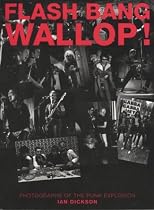 Flash Bang Wallop!: Photographs of the Dawn of Punk