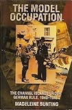 The model occupation : the Channel Islands under German rule, 1940-1945