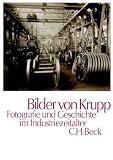 Bilder von Krupp: Fotografie und Geschichte im Industriezeitalter - 