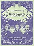 Naturalists in paradise : Wallace, Bates and Spruce in the Amazon