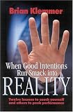 When Good Intentions Run Smack Into Reality: Twelve Lessons to Coach Yourself and OThers to Peek Performance