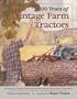 100 Years of Vintage Farm Tractors: A Century of Tractor Tales and Heartwarming Family Farm Memories
