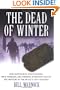 The Dead of Winter: How Battlefield Investigators, WWII Veterans, and Forensic Scientists Solved the Mystery of the Bulge's Lost Soldiers