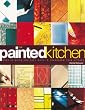 The Painted Kitchen: Over 60 quick and easy ways to transform your kitchen cupboards