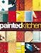 Book The Painted Kitchen: Over 60 quick and easy ways to transform your kitchen cupboards