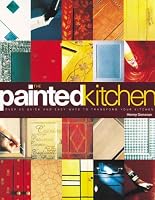 The Painted Kitchen: Over 60 quick and easy ways to transform your kitchen cupboards
