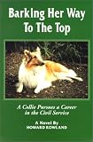 Barking Her Way to the Top : A Collie Pursues a Career in the Civil Service