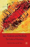 Sex, violence and the body : the erotics of wounding