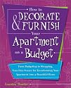 How to Decorate and Furnish Your Apartment on a Budget: From Budgeting to Shopping, Your Idea Source for Transforming Your Apartment into a Beautiful Home