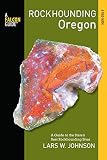 Rockhounding Oregon: A Guide to the State's Best Rockhounding Sites (Rockhounding Series)