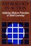 Andragogy in Action: Applying Modern Principles of Adult Learning (The Jossey-Bass higher education series)