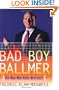 Bad Boy Ballmer: The Man Who Rules Microsoft