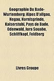 Geographie Du Bade-Wurtemberg: Alpes D'Allgau, Hegau, Hornisgrinde, Kaiserstuhl, Pays de Bade, Odenwald, Jura Souabe, Schliffkopf, Feldberg-