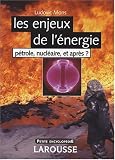 Les enjeux de l'�nergie : P�trole, nucl�aire, et apr�s ?