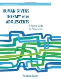Human Givens Therapy with Adolescents: A Practical Guide for Professionals