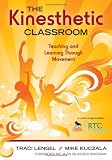 The Kinesthetic Classroom: Teaching and Learning Through Movement
