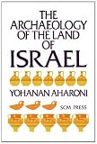 The archaeology of the land of Israel : from the prehistoric beginnings to the end of the First Temple Period