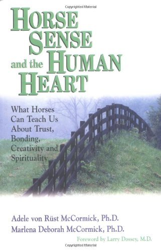 Horse Sense and the Human Heart: What Horses Can Teach Us About Trust, Bonding, Creativity and Spirituality