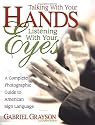 Talking With Your Hands, Listening With Your Eyes: A Complete Photographic Guide to American Sign Language