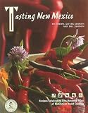 Tasting New Mexico: Recipes Celebrating One Hundred Years of Distinctive Home Cooking