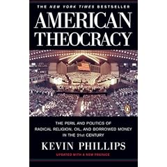 American Theocracy: The Peril and Politics of Radical Religion, Oil, and Borrowed Money in the 21stCentury