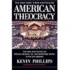 American Theocracy: The Peril and Politics of Radical Religion, Oil, and Borrowed Money in the 21stCentury