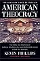 American Theocracy: The Peril and Politics of Radical Religion, Oil, and Borrowed Money in the 21stCentury