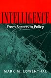 Intelligence: From Secrets to Policy Mark M. Lowenthal