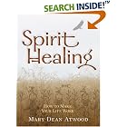 Click here to buy Spirit Healing: How to Make Your Life Work by  Mary Dean Atwood.