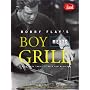 Bobby Flay's Boy Meets Grill: With More Than 125 Bold New Recipes