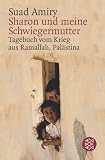 Sharon und meine Schwiegermutter. Tagebuch vom Krieg aus Ramallah, Pal�stina - Suad Amiry