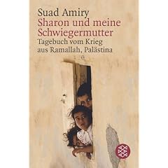 Sharon und meine Schwiegermutter. Tagebuch vom Krieg aus Ramallah, Pal�stina