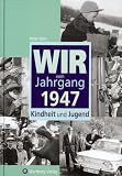 Wir vom Jahrgang 1947: Kindheit und Jugend