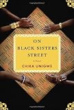 On Black Sisters Street: A Novel by Chika Unigwe