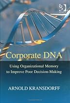 Corporate DNA: Using Organizational Memory to Improve Poor Decision-Making