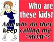 Novelty Sign: Who Are These Kids..and Why Do They Keep Calling Me Mom
