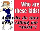 Novelty Sign: Who Are These Kids..and Why Do They Keep Calling Me Mom