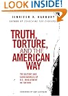 Truth, Torture, and the American Way: The History and Consequences of U.S. Involvement in Torture