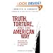 Truth, Torture, and the American Way: The History and Consequences of U.S. Involvement in Torture