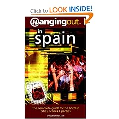 Hanging Out in Spain: The Complete Guide to the Hottest Cities, Scenes & Parties
