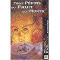 Trois p�pins du fruit des morts
