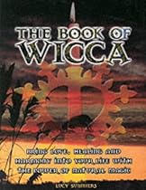The Book of Wicca: Bring Love, Healing and Harmony into Your Life with the Power of Natural Magic