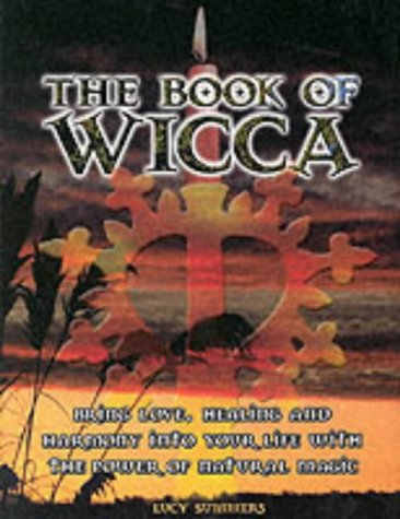 The Book of Wicca: Bring Love, Healing and Harmony into Your Life with the Power of Natural Magic