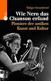 Wie Nero das Chanson erfand - Trendsetter der antiken Kunst und Kultur - Holger Sonnabend