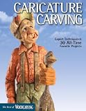 Caricature Carving: Expert Techniques & 30 All-Time Favorite Projects (Best of Woodcarving Illustrated)