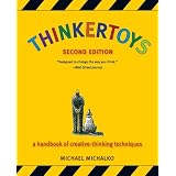 Thinkertoys: A Handbook of Creative-Thinking Techniques ~ Michael Michalko