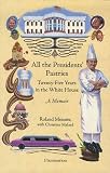  : All the Presidents' Pastries: Twenty-Five Years in the White House, A Memoir