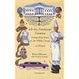 All the Presidents' Pastries: Twenty-Five Years in the White House, A Memoir