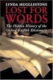 Lost for Words: The Hidden History of the Oxford English Dictionary