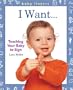 Baby Fingers: I Want . . .: Teaching Your Baby to Sign